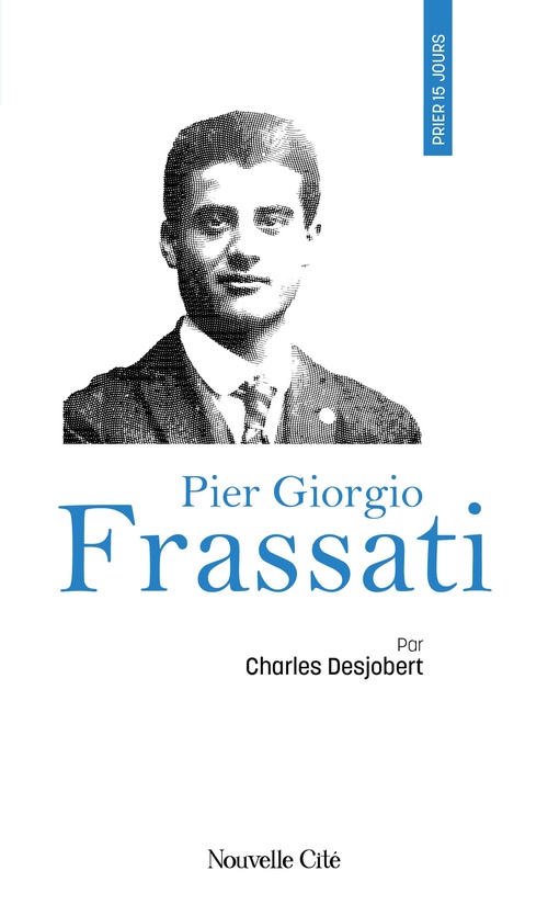 Couverture ebook de Prier 15 jours avec Pier Giorgio Frassati, de Charles Desjobert
