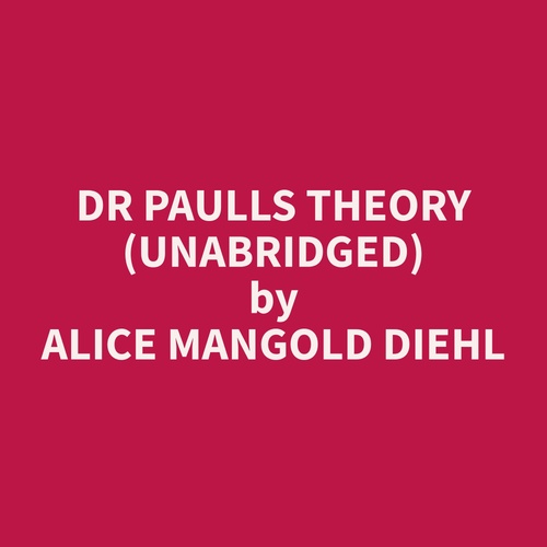 audiobook cover of Dr Paulls Theory (Unabridged), by Alice Mangold Diehl