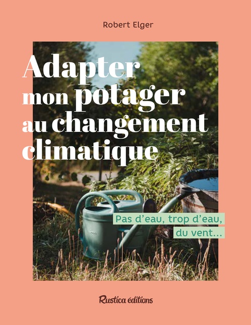 Couverture ebook de Adapter mon potager au changement climatique, de Robert Elger