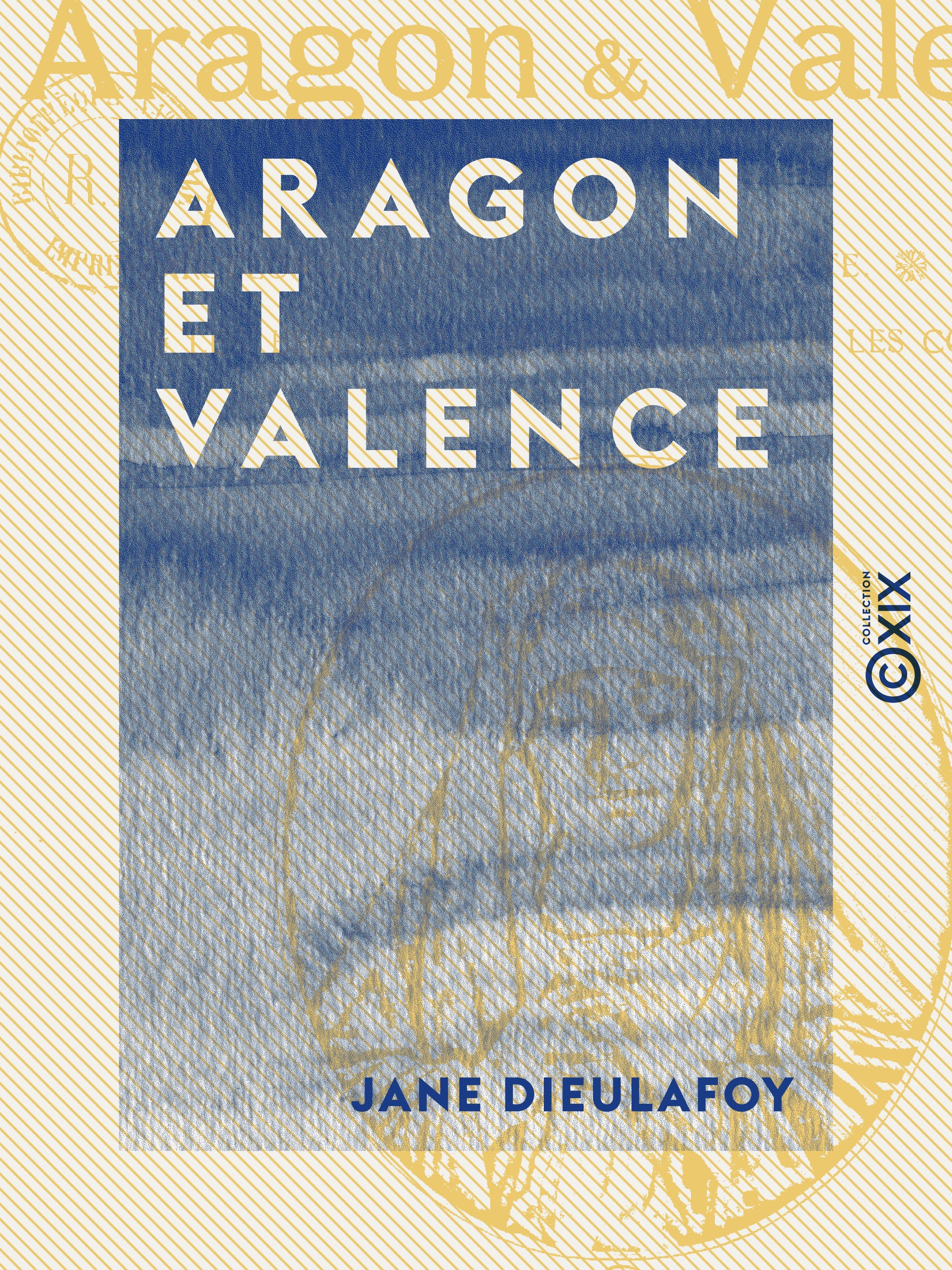 Couverture ebook de Aragon et Valence - Barcelone, Saragosse, Sagonte, Valence, de Jane Dieulafoy