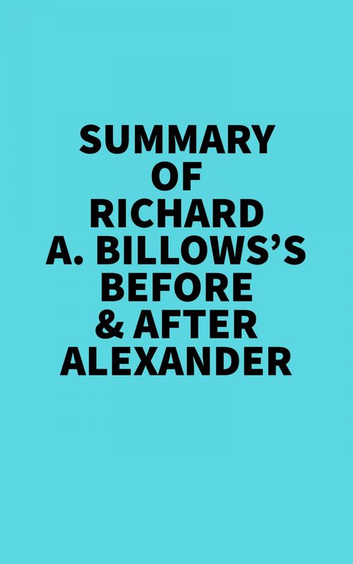Couverture ebook de Summary of Richard A. Billows's Before & After Alexander, de Everest Media