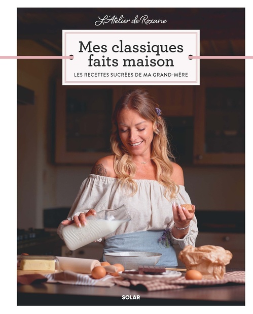 ebook cover of L'Atelier de Roxane - Mes Classiques faits maison - Les recettes sucrées de ma grand-mère, by Roxane