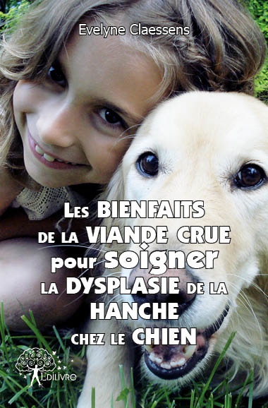Couverture ebook de Les bienfaits de la viande crue pour soigner la dysplasie de la hanche chez le chien, de Evelyne Claessens