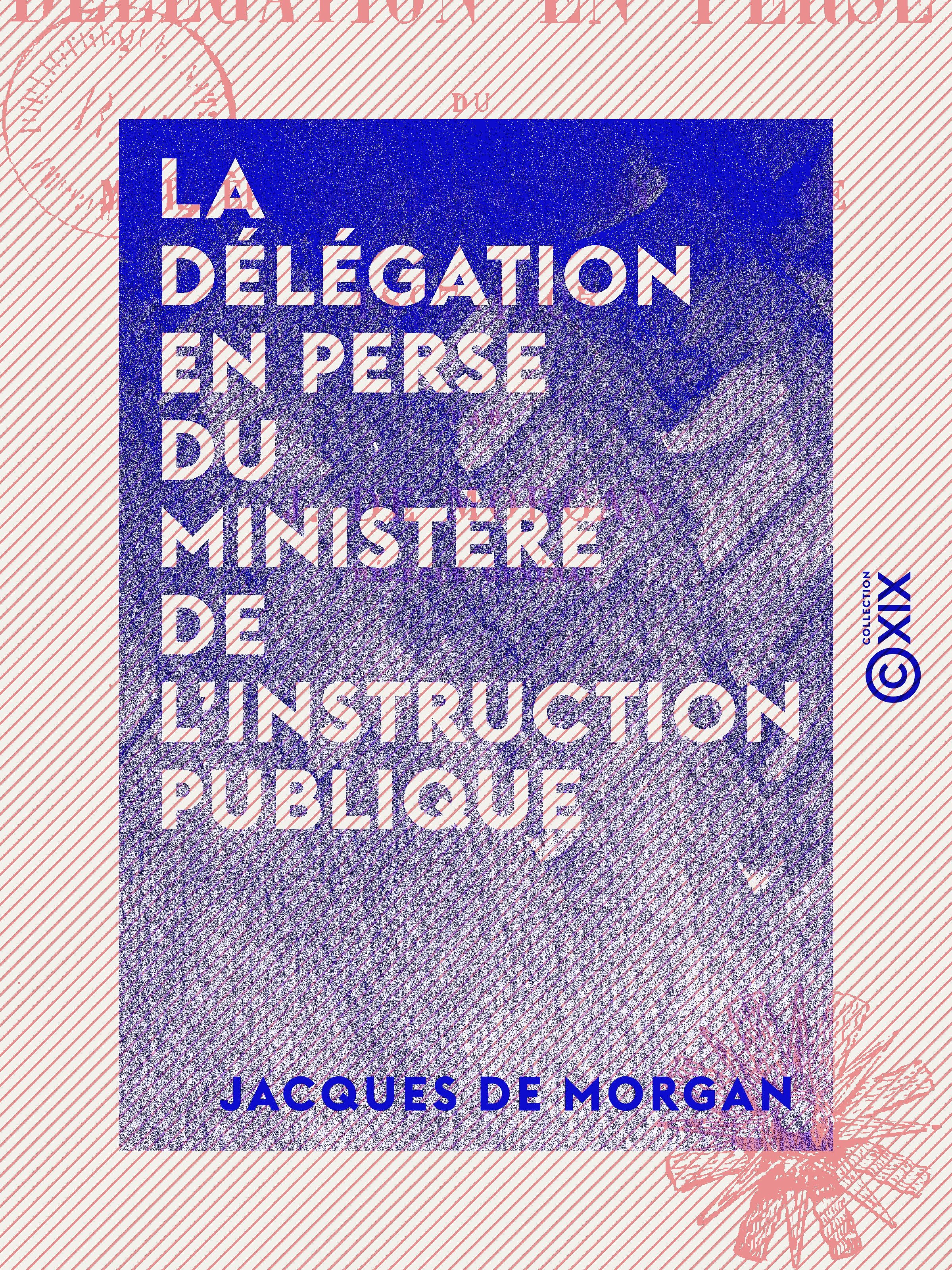 Couverture ebook de La Délégation en Perse du ministère de l'Instruction publique - Histoire et travaux (1897-1905), de Jacques De Morgan