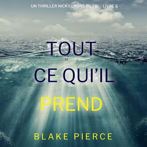 Couverture audiobook de Tout ce qu'il prend (Un thriller Nicky Lyons du FBI - Livre 6), de Blake Pierce