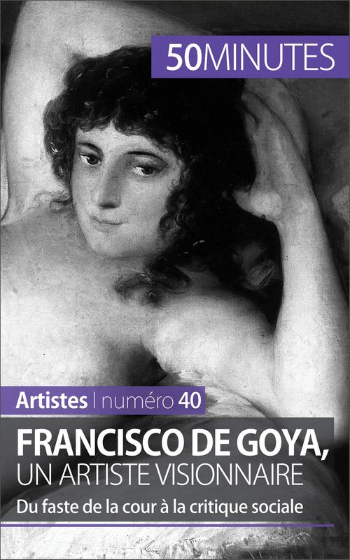 Couverture ebook de Francisco de Goya, un artiste visionnaire, de Marie-julie Malache