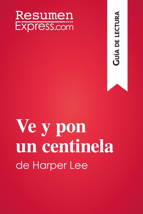 Couverture ebook de Ve y pon un centinela de Harper Lee (Guía de lectura), de Resumenexpress