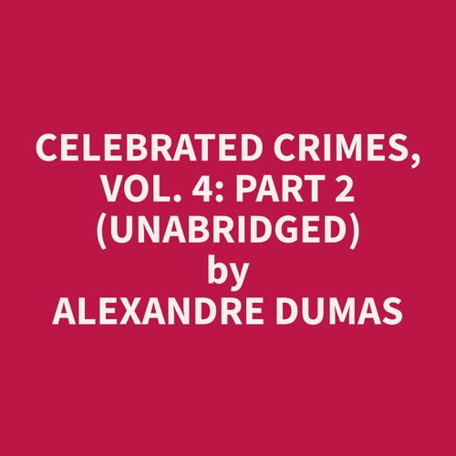 Couverture audiobook de Celebrated Crimes, Vol. 4: Part 2 (Unabridged), de Alexandre  Dumas