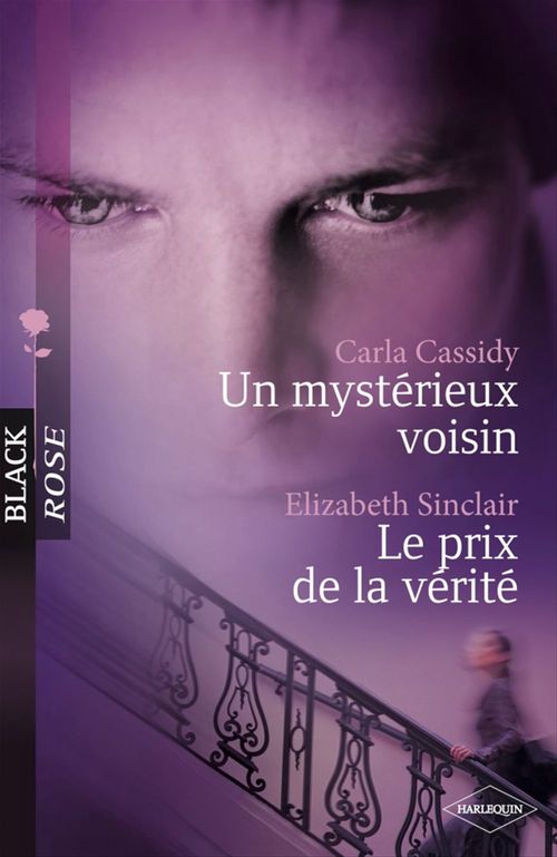 Couverture ebook de Un mystérieux voisin - Le prix de la vérité (Harlequin Black Rose), de Carla Cassidy, Elizabeth Sinclair