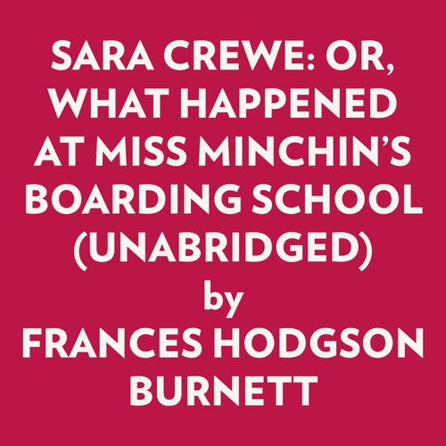 audiobook cover of SARA CREWE: OR, WHAT HAPPENED AT MISS MINCHIN´S BOARDING SCHOOL (UNABRIDGED), by Frances Hodgson Burnett