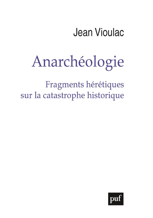 Couverture ebook de Anarchéologie : Fragments hérétiques sur la catastrophe historique, de Jean Vioulac