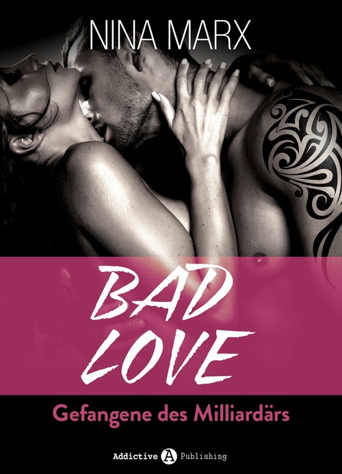 ebook cover of BAD LOVE - Gefangene des Milliardärs, by Nina Marx