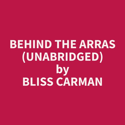 audiobook cover of Behind the Arras (Unabridged), by Bliss  Carman