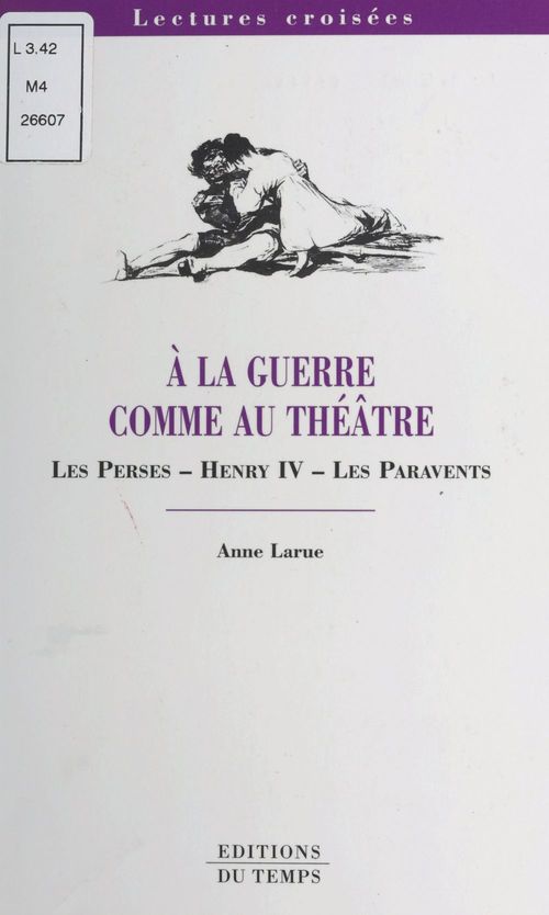 Couverture ebook de À la guerre comme au théâtre : «Les Perses», «Henri IV», «Les Paravents», de Anne Larue