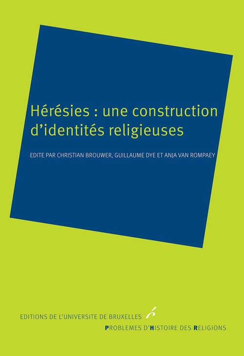 Couverture ebook de Hérésies: une construction d'identités religieuses, de Anja Van Rompaey, Christian Brouwer, Guillaume Dye