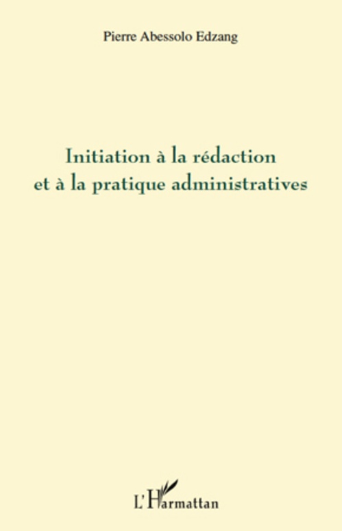 ebook cover of Initiation à la rédaction et à la pratique administratives, by Pierre Abessolo edzang