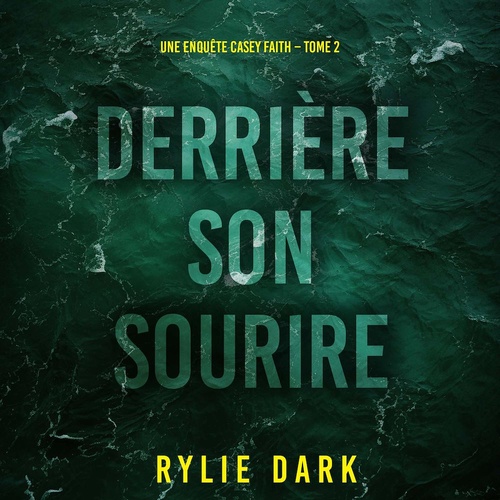 audiobook cover of Derrière son sourire (Une enquête Casey Faith - Tome 2), by Rylie Dark