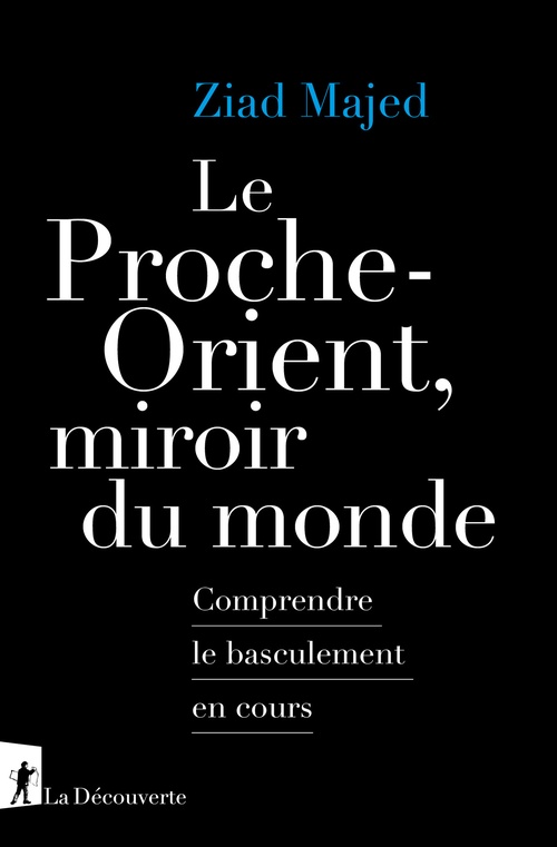 ebook cover of Le Proche-Orient, miroir du monde - Comprendre le basculement en cours, by Ziad Majed