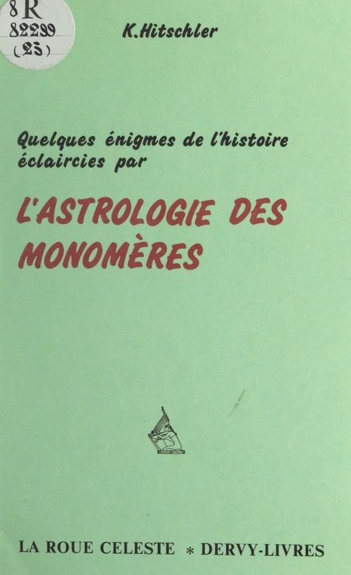 ebook cover of Quelques énigmes de l'histoire éclaircies par l'astrologie des monomères, by Kurt Hitschler
