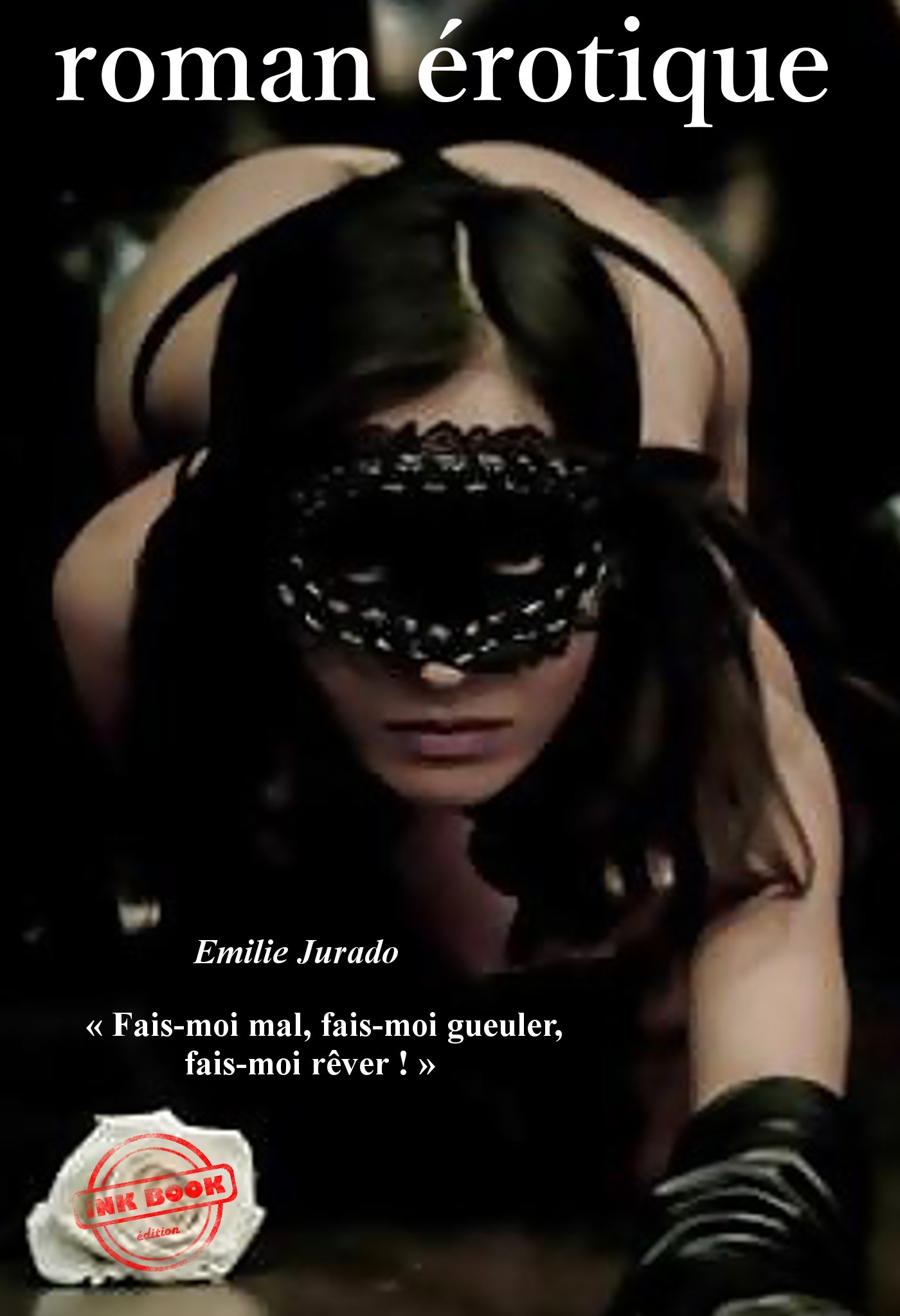 Couverture ebook de « Fais-moi mal, fais-moi gueuler, fais-moi rêver ! » (roman BDSM, version longue et non censurée), de Emilie Jurado