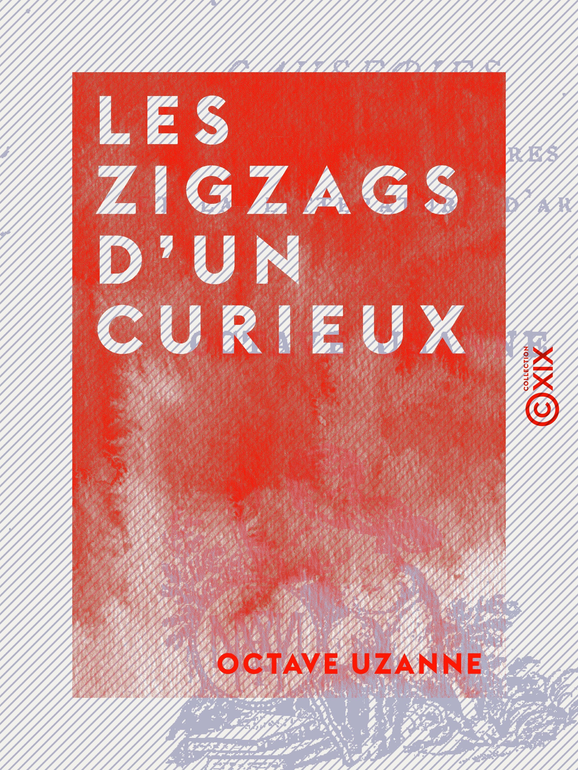 Couverture ebook de Les Zigzags d'un curieux, de Octave Uzanne
