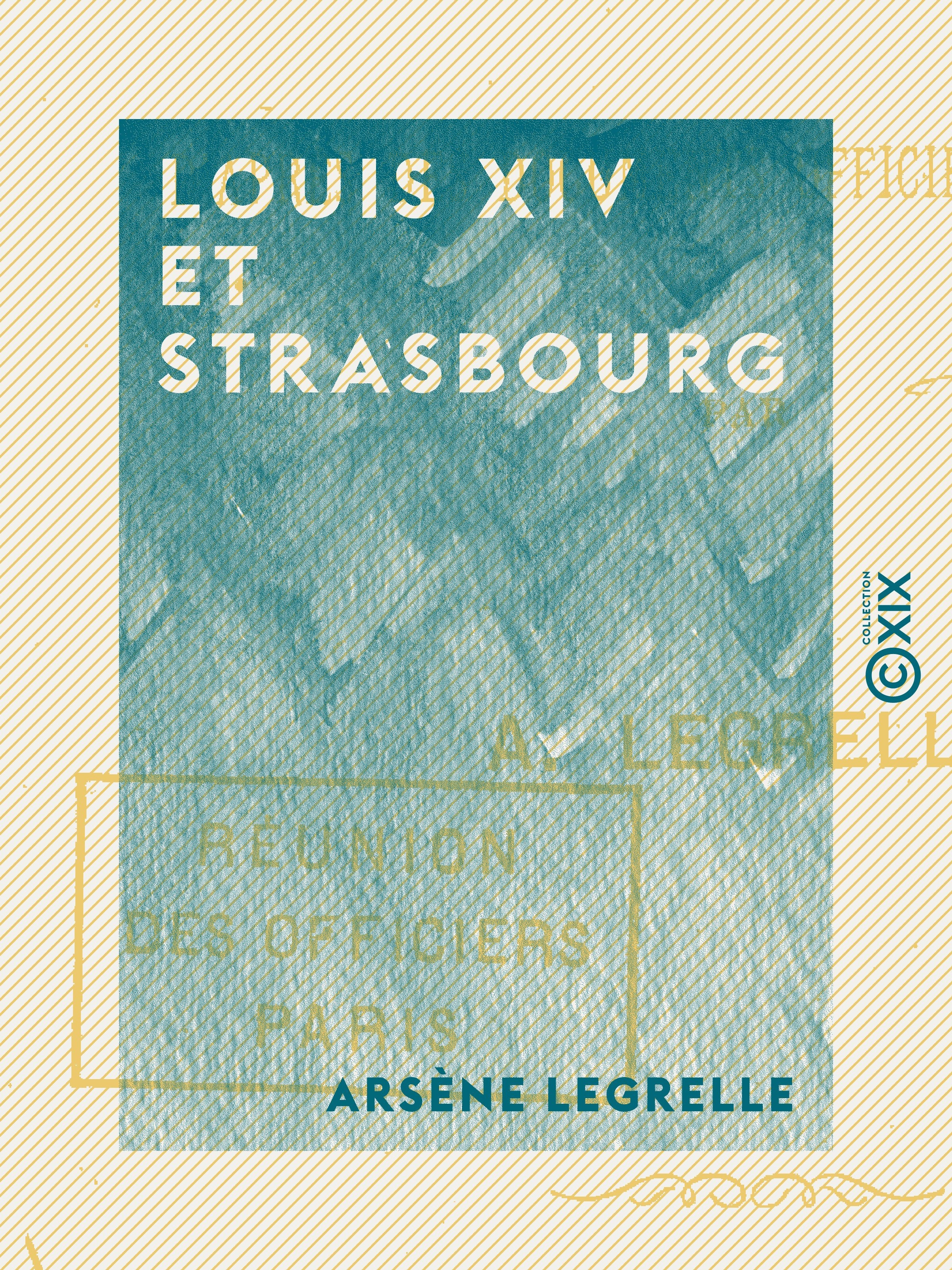 Couverture ebook de Louis XIV et Strasbourg, de Arsene Legrelle