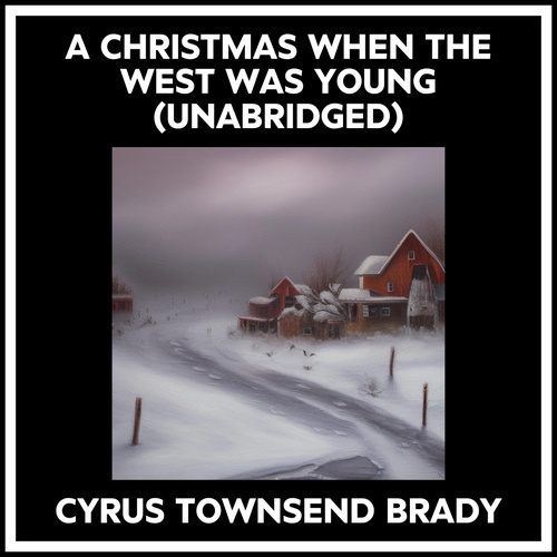 Couverture audiobook de A Christmas When The West Was Young (Unabridged), de Cyrus Townsend Brady
