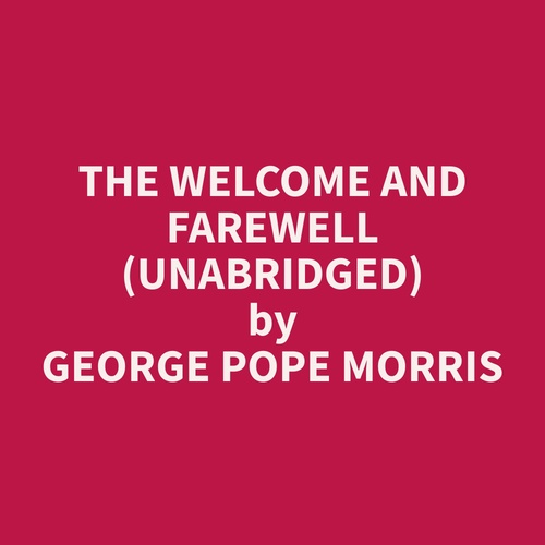 Couverture audiobook de The Welcome and Farewell (Unabridged), de George Pope Morris