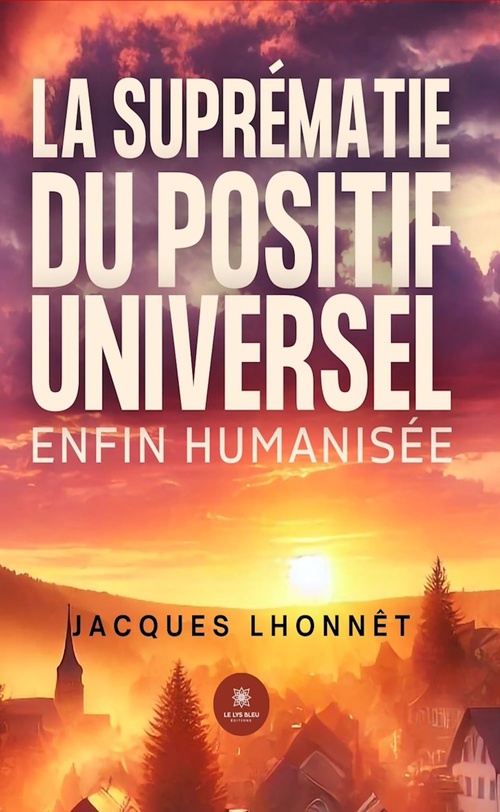 Couverture ebook de La suprématie du positif universel enfin humanisée, de Jacques Lhonnêt