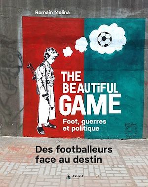 Couverture ebook de The Beautiful game - Foot, guerres et politiques, de Romain Molina