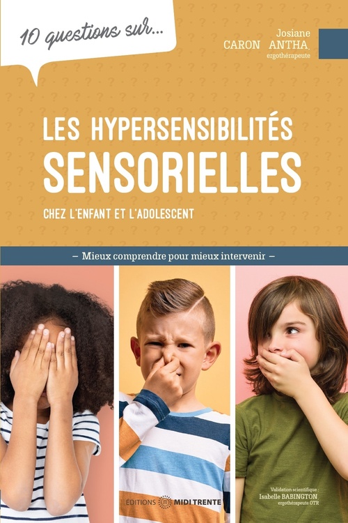 ebook cover of 10 questions sur... Les hypersensibilités sensorielles chez l'enfant et l'adolescent, by Josiane Caron Santa
