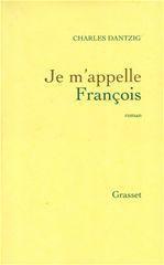 ebook cover of Je m'appelle François, by Charles Dantzig