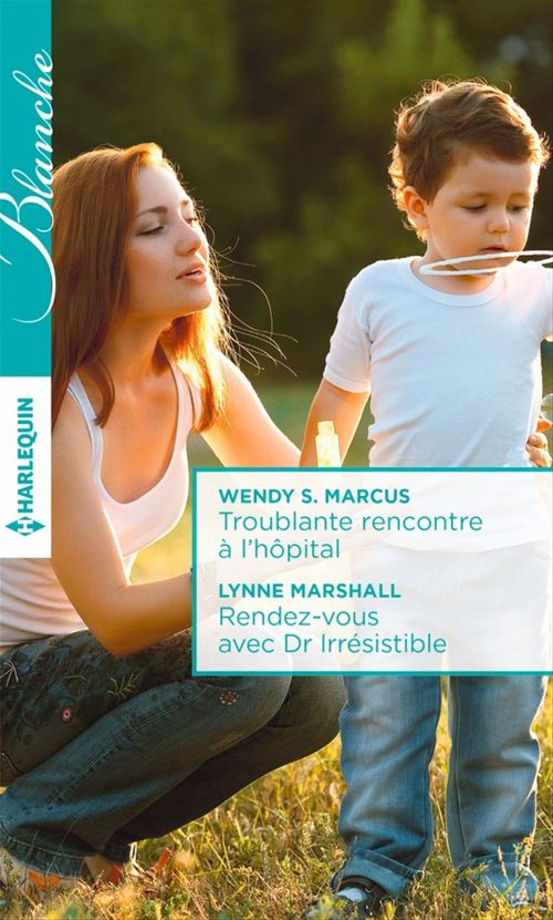 ebook cover of Troublante rencontre à l'hôpital - Rendez-vous avec Dr Irrésistible, by Wendy S. Marcus, Lynne Marshall