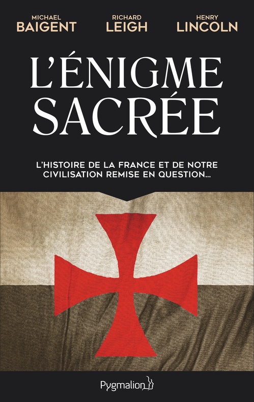 Couverture ebook de L'Énigme sacrée (Tome 1). L'histoire de la France et de notre civilisation remise en question..., de Henry Lincoln, Michael Baigent, Richard Leigh