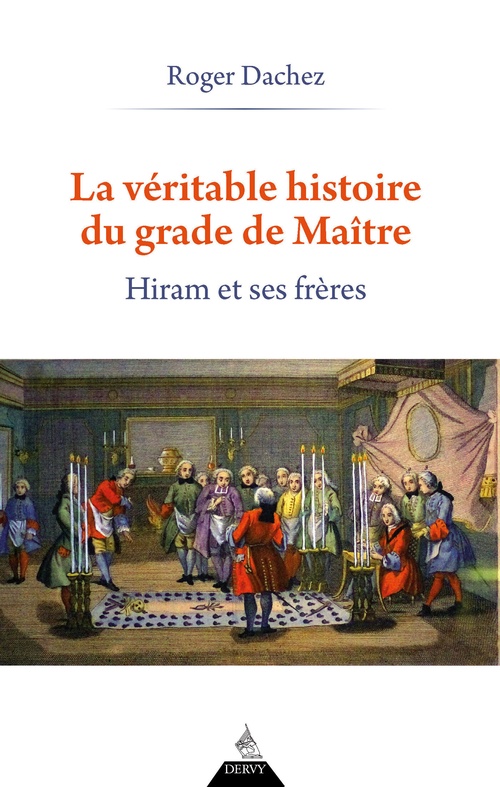 Couverture ebook de La Véritable Histoire du grade de Maître - Hiram et ses Frères, de Roger Dachez