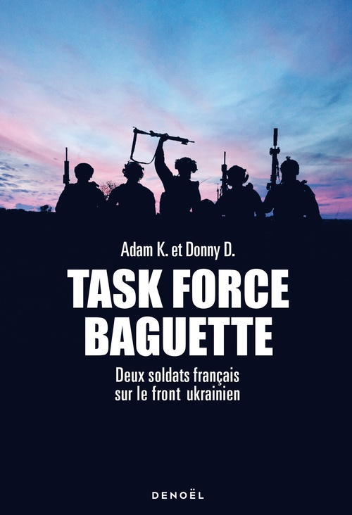 ebook cover of Task Force Baguette. Deux soldats français sur le front Ukrainien, by Adam K., Donny D.
