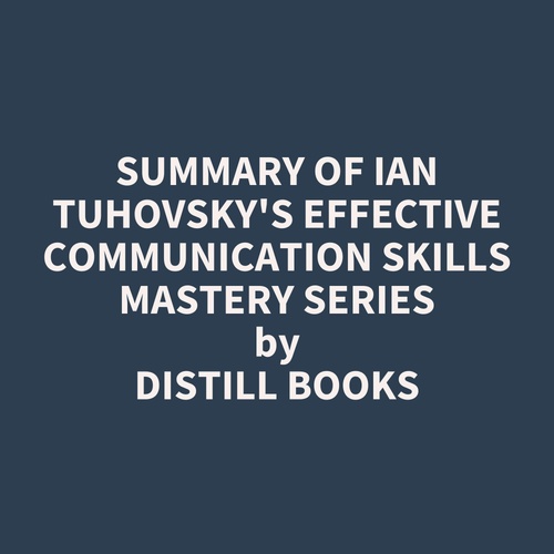 audiobook cover of Summary of Ian Tuhovsky's Effective Communication Skills Mastery Series, by Distill Books