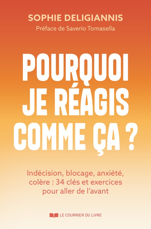ebook cover of Pourquoi je réagis comme ça ? - Indécision, blocage, anxiété, colère : 34 clés et exercices pour aller de l'avant, by Sophie Deligiannis