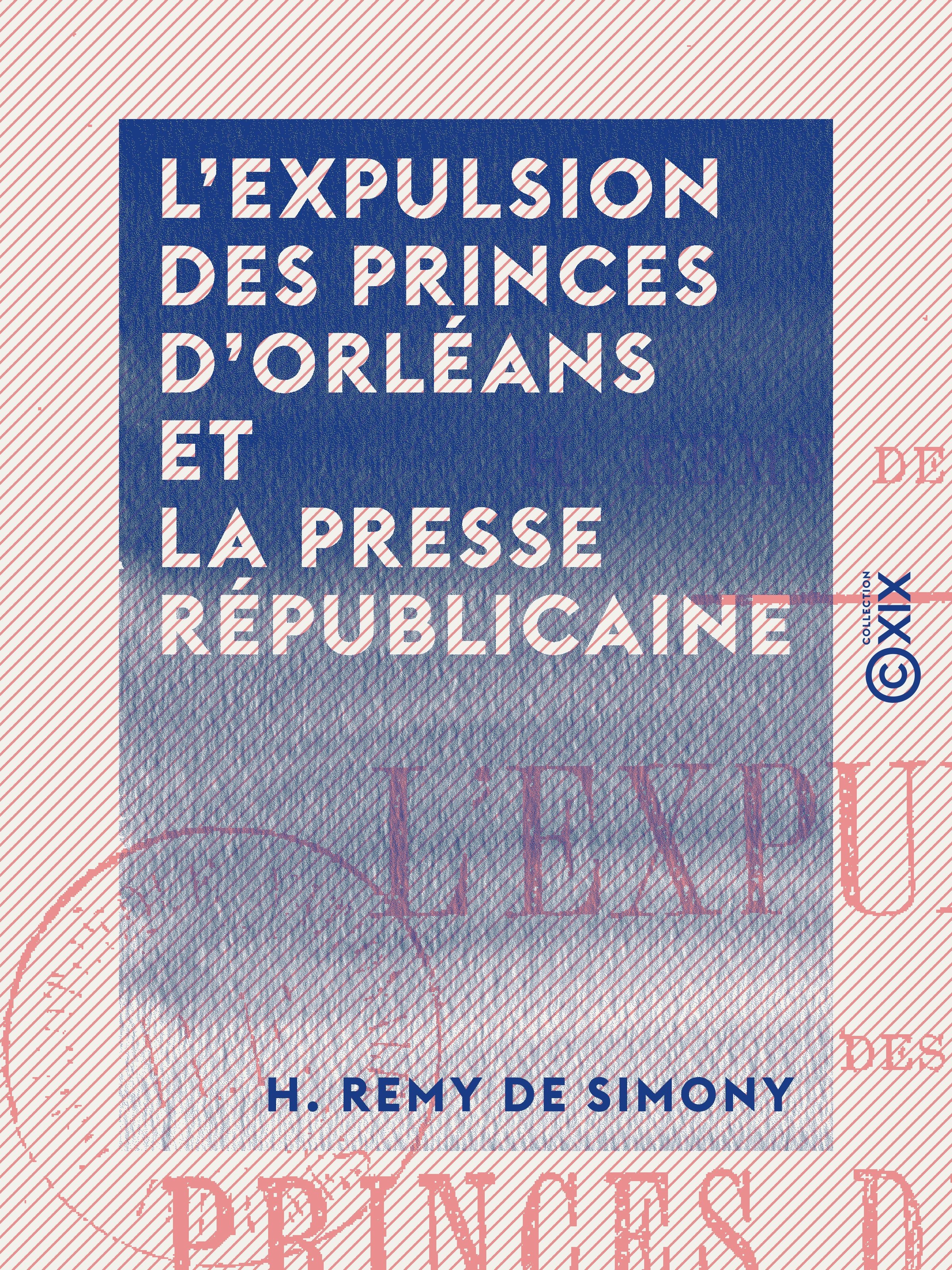 Couverture ebook de L 'Expulsion des princes d'Orléans et la presse républicaine - 22 juin 1886, de H. Remy De Simony