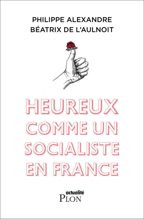 ebook cover of Heureux comme un socialiste en France, by Philippe Alexandre, Béatrix de L'Aulnoit