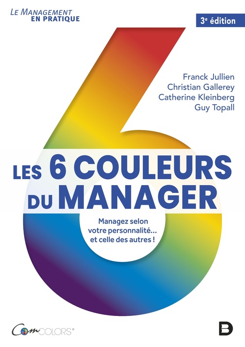 ebook cover of Les 6 couleurs du manager : Managez selon votre personnalité... et celle des autres, by Franck Jullien, Franck Fjullien, Christian Gallerey, Catherine Kleinberg, Guy Topall