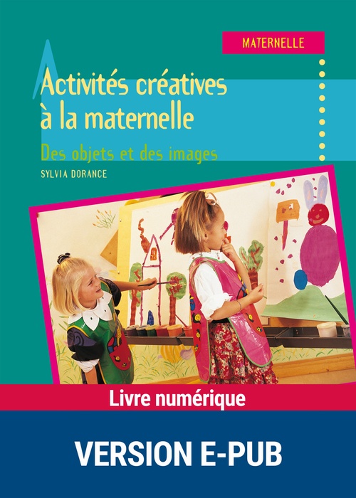 ebook cover of Activités créatives à la maternelle EPUB, by Françoise Guillaumond, Sylvia Dorance