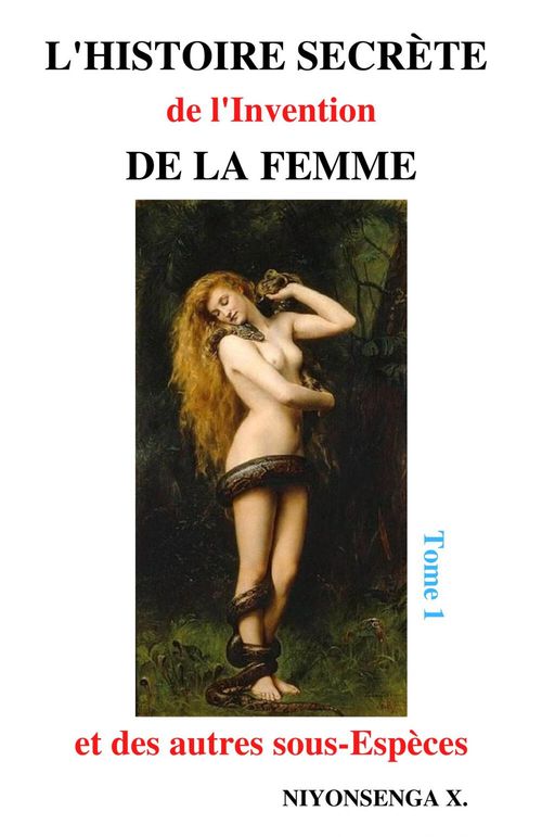 Couverture ebook de L'Histoire Secrète de l'Invention de la Femme et des autres sous-Espèces, de X. Niyonsenga