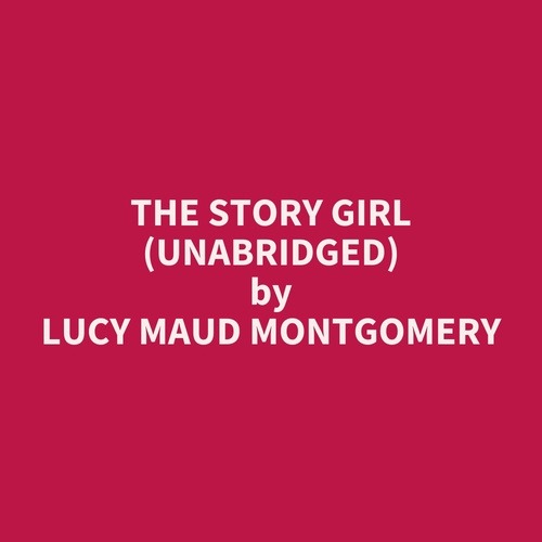 audiobook cover of The Story Girl (UNABRIDGED), by Lucy Maud Montgomery