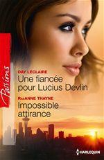 ebook cover of Une fiancée pour Lucius Devlin - Impossible attirance, by Day Leclaire, RaeAnne Thayne