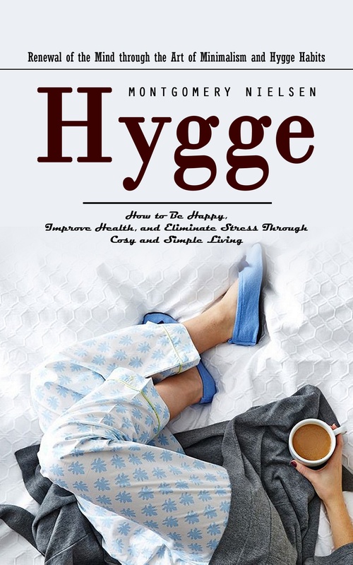 Couverture ebook de Hygge: Renewal of the Mind through the Art of Minimalism and Hygge Habits (How to Be Happy, Improve Health, and Eliminate Stress Through Cosy and Simple Living), de Montgomery Nielsen
