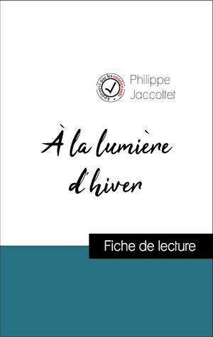 Couverture ebook de Analyse de l'oeuvre : À la lumière d'hiver (résumé et fiche de lecture plébiscités par les enseignants sur fichedelecture.fr), de Philippe Jaccottet