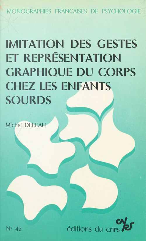 ebook cover of Imitation des gestes et représentation graphique du corps chez les enfants sourds : contribution à l'étude du rôle du langage dans le développement des conduites représentatives, by Michel Deleau