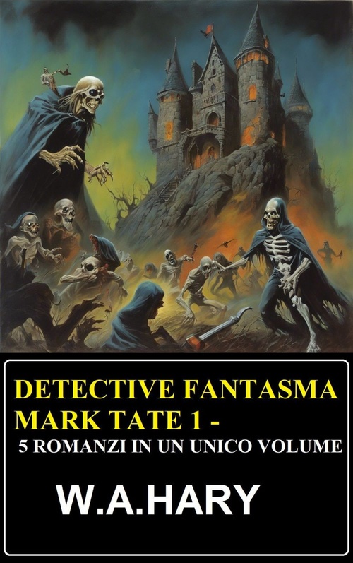 Couverture ebook de Detective fantasma Mark Tate 1 - 5 romanzi in un unico volume, de W. A. Hary