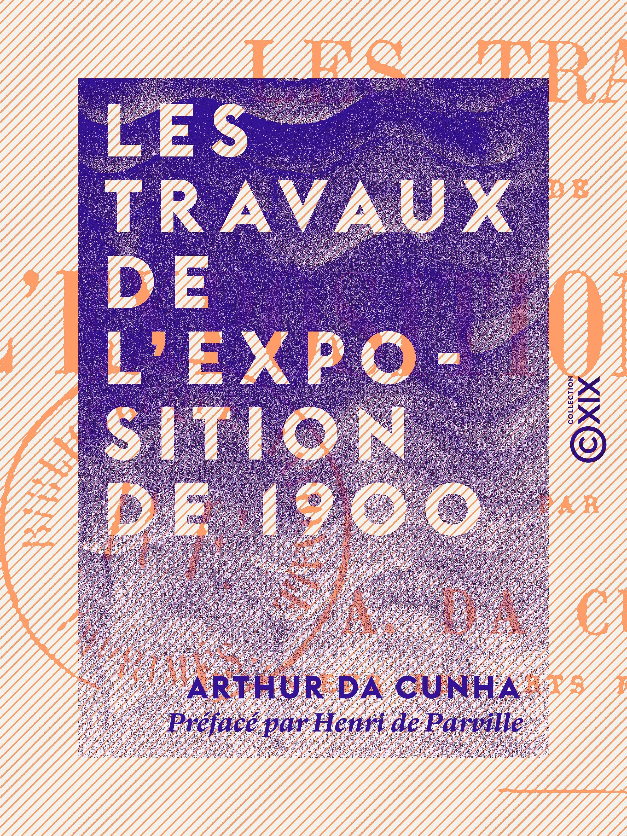 ebook cover of Les Travaux de l'Exposition de 1900, by Arthur Da Cunha, Henri De Parville